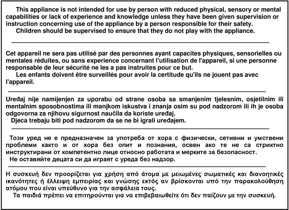 Cet appareil ne sera pas utilisé par des personnes ayant capacites physiques, sensorielles ou mentales réduites, ou sans experience concernant l'utilisation de l'appareil, si une personne responsable