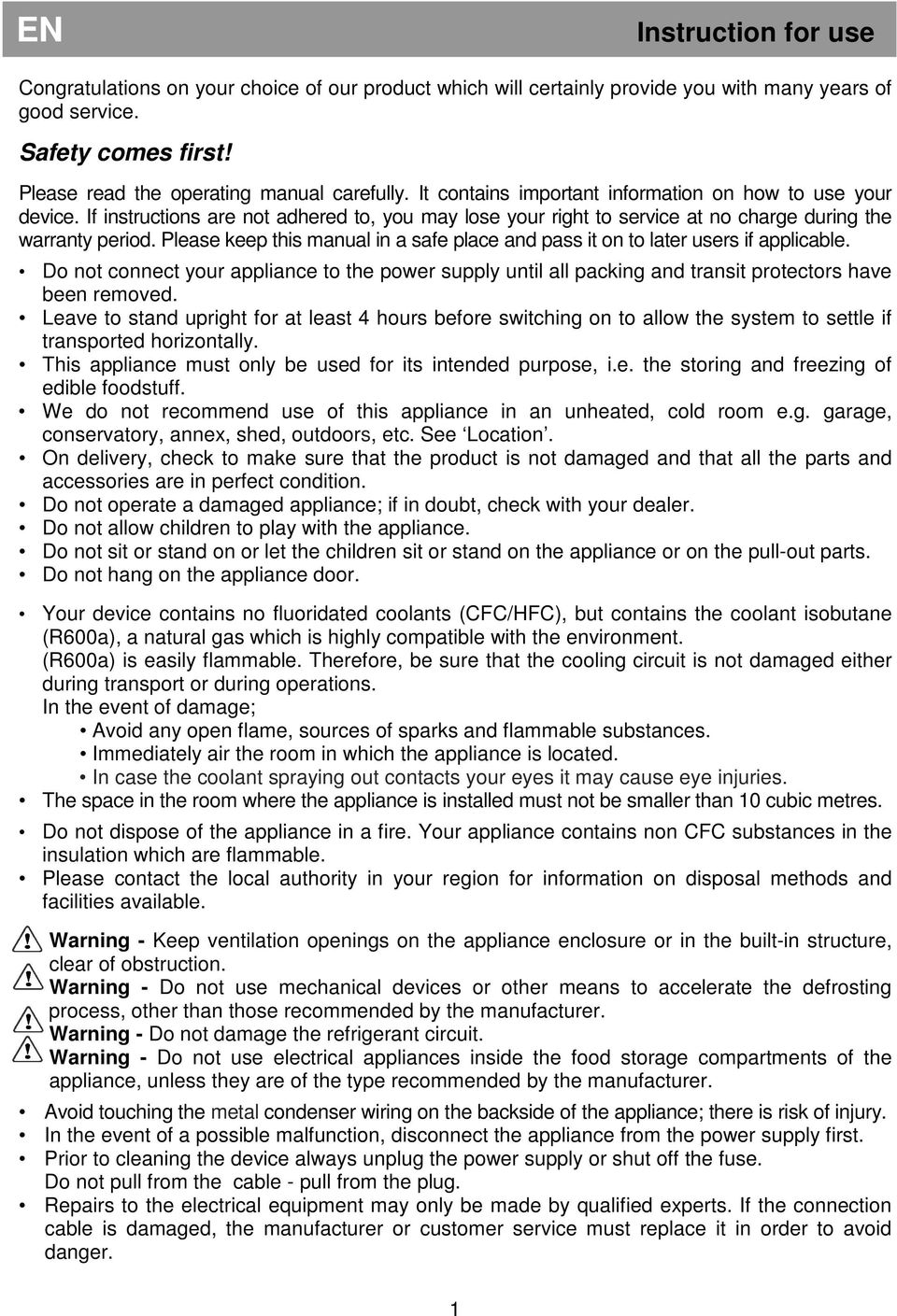 Please keep this manual in a safe place and pass it on to later users if applicable. Do not connect your appliance to the power supply until all packing and transit protectors have been removed.