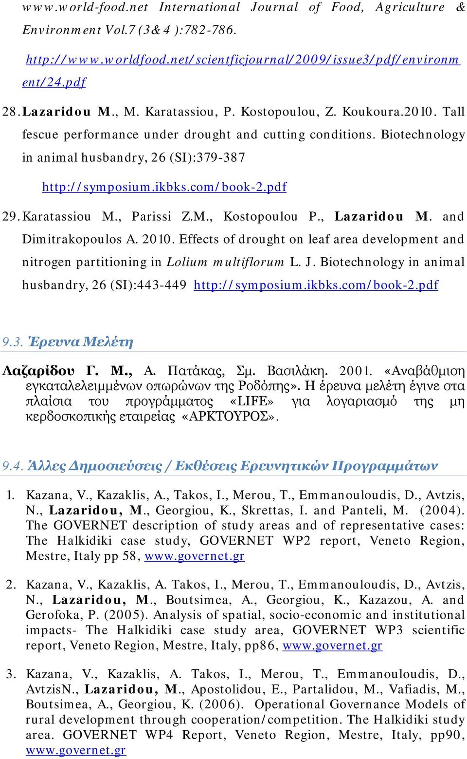 pdf 29. Karatassiou M., Parissi Z.M., Kostopoulou P., Lazaridou M. and Dimitrakopoulos A. 2010. Effects of drought on leaf area development and nitrogen partitioning in Lolium multiflorum L. J.