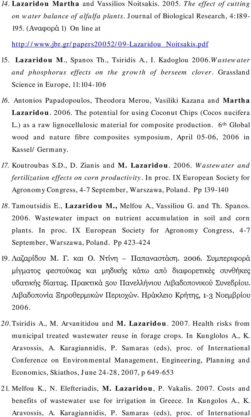 Grassland Science in Europe, 11:104-106 16. Antonios Papadopoulos, Theodora Merou, Vasiliki Kazana and Martha Lazaridou. 2006. The potential for using Coconut Chips (Cocos nucifera L.