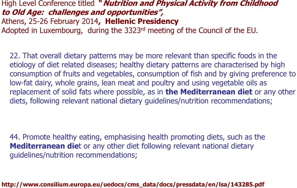 That overall dietary patterns may be more relevant than specific foods in the etiology of diet related diseases; healthy dietary patterns are characterised by high consumption of fruits and