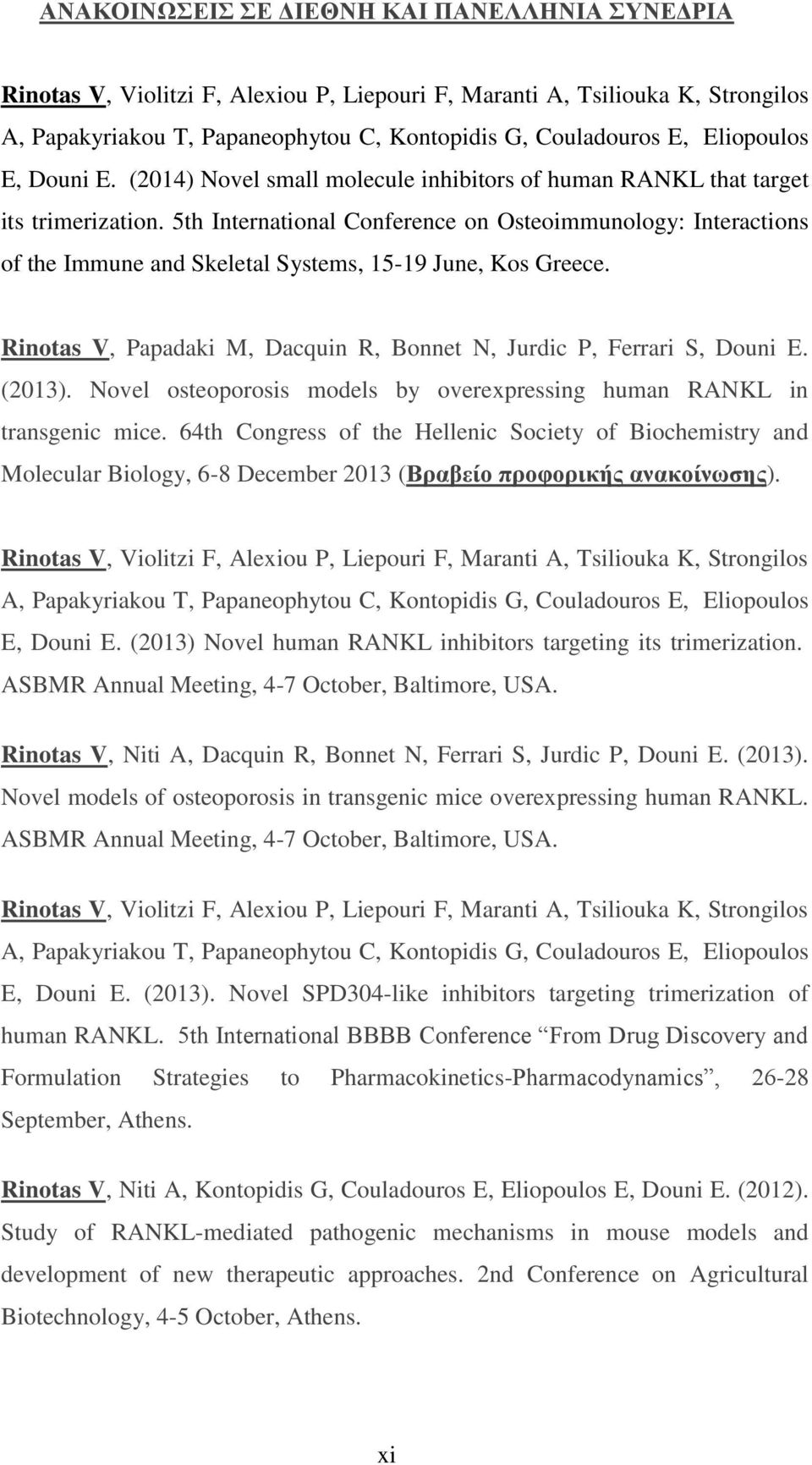 5th International Conference on Osteoimmunology: Interactions of the Immune and Skeletal Systems, 15-19 June, Kos Greece. Rinotas V, Papadaki M, Dacquin R, Bonnet N, Jurdic P, Ferrari S, Douni E.