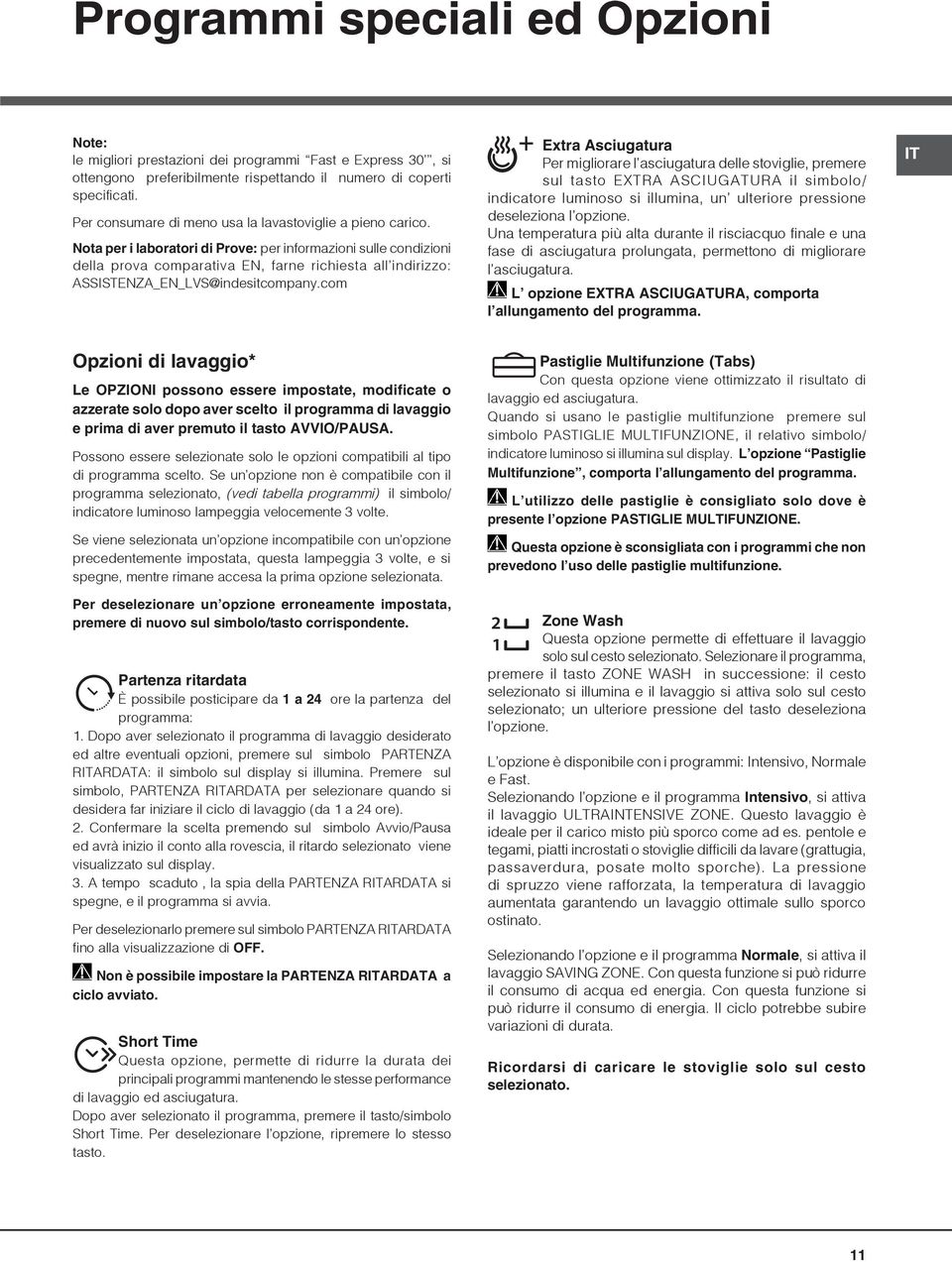 Nota per i laboratori di Prove: per informazioni sulle condizioni della prova comparativa EN, farne richiesta all indirizzo: ASSISTENZA_EN_LVS@indesitcompany.