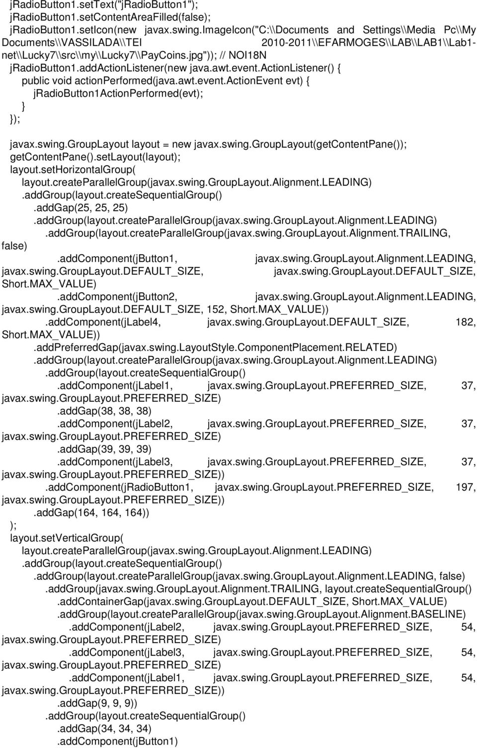 addactionlistener(new java.awt.event.actionlistener() { public void actionperformed(java.awt.event.actionevent evt) { jradiobutton1actionperformed(evt); ); javax.swing.grouplayout layout = new javax.