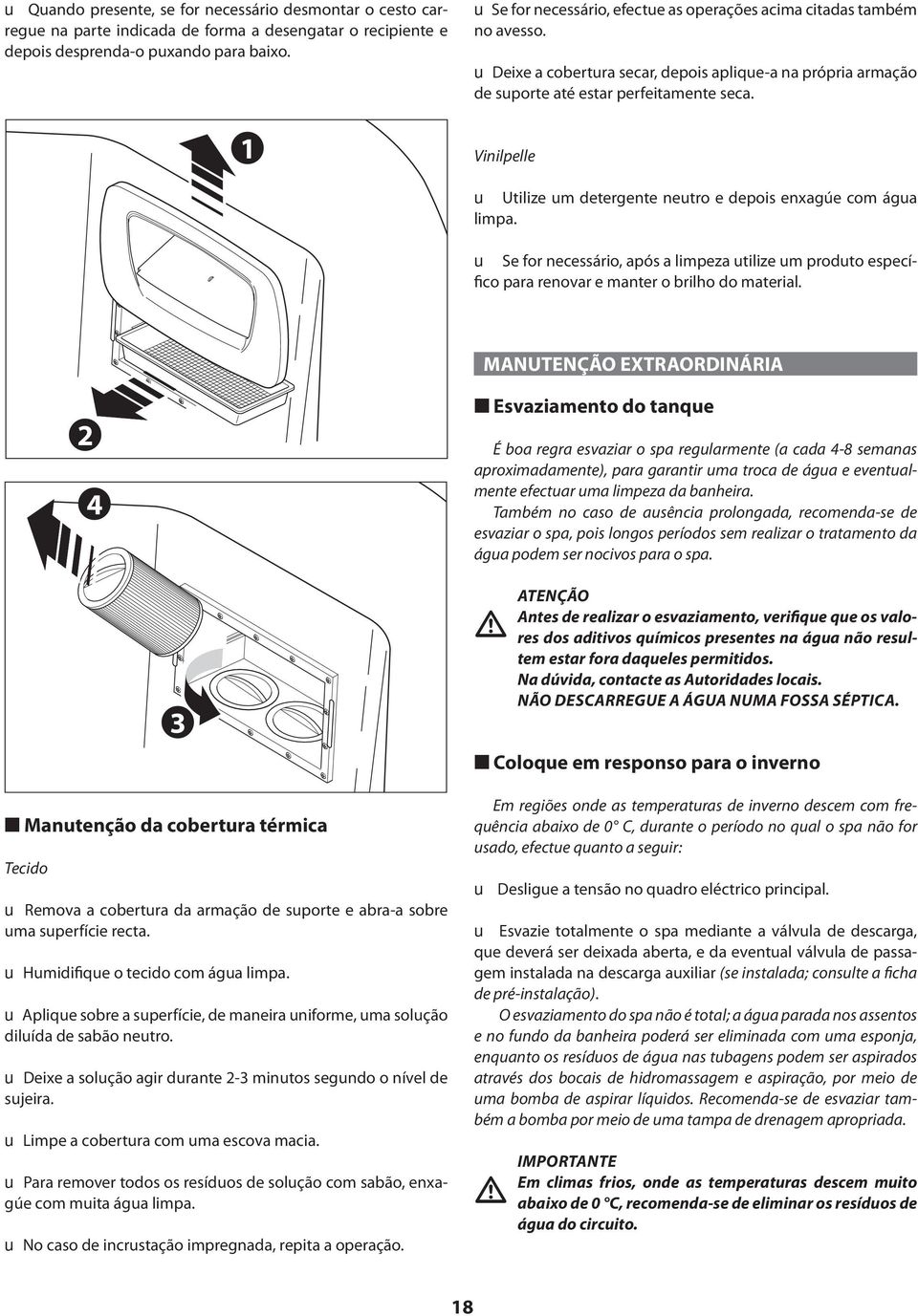 Vinilpelle u Utilize um detergente neutro e depois enxagúe com água limpa. u Se for necessário, após a limpeza utilize um produto específico para renovar e manter o brilho do material.