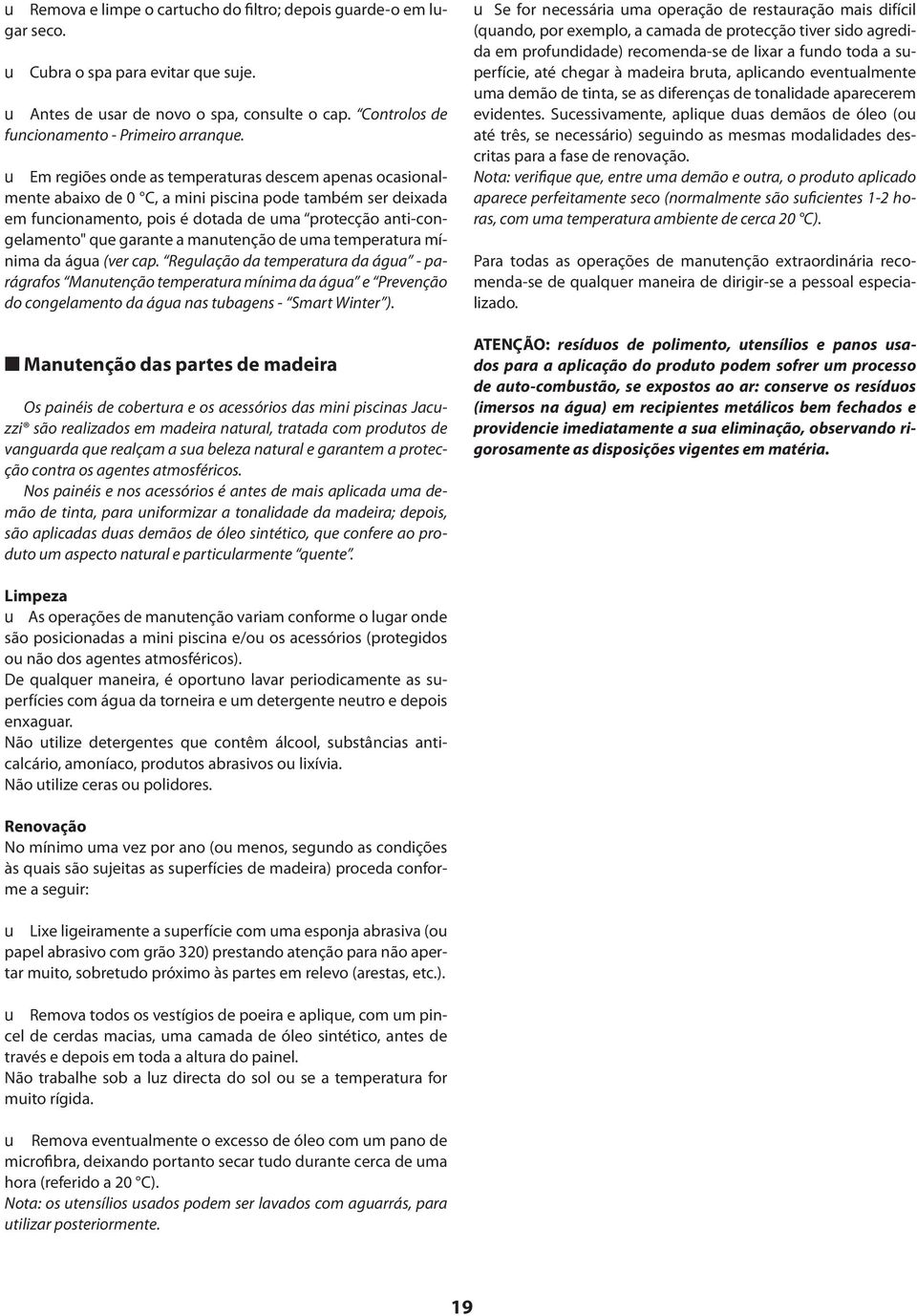 manutenção de uma temperatura mínima da água (ver cap.