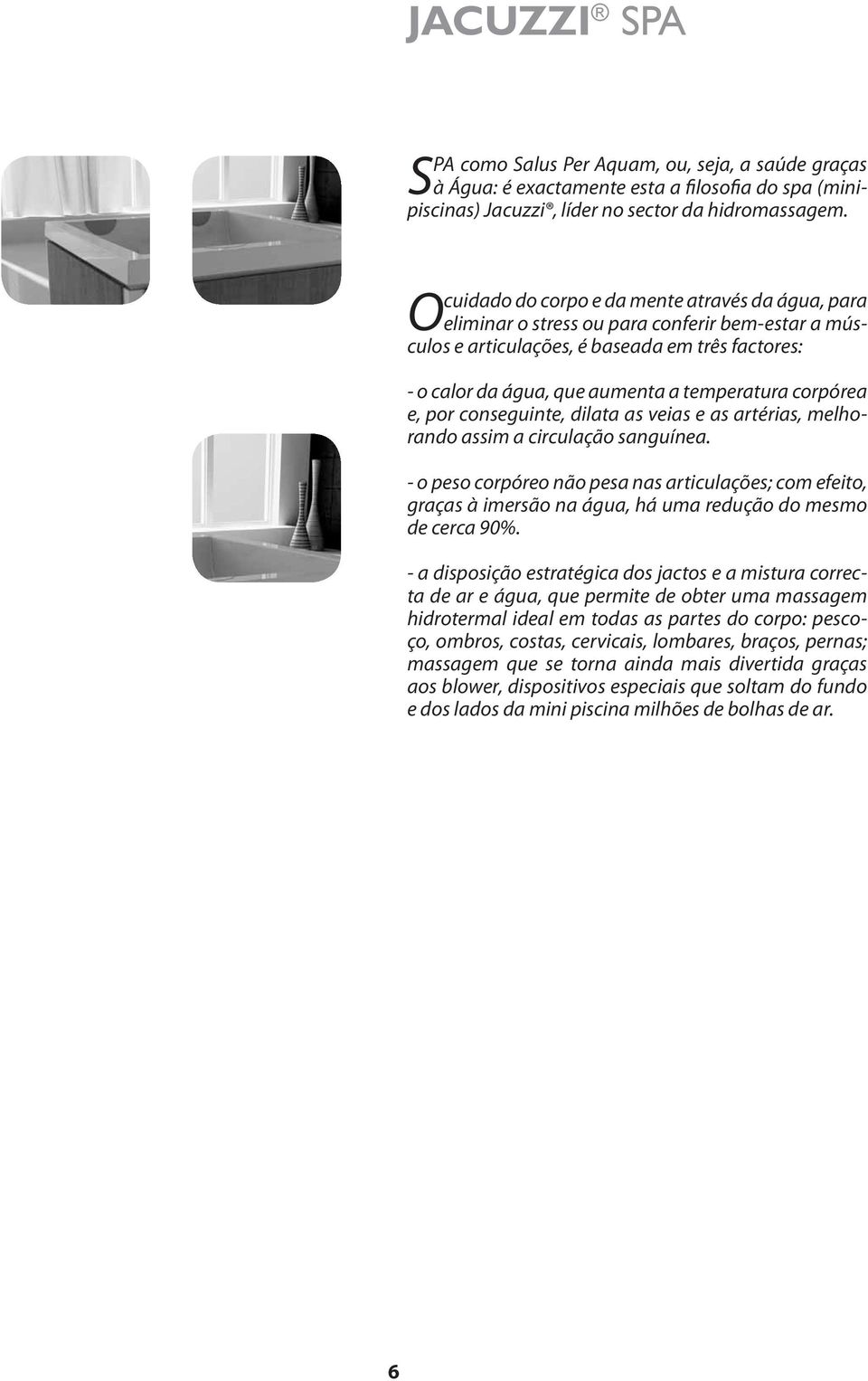 corpórea e, por conseguinte, dilata as veias e as artérias, melhorando assim a circulação sanguínea.