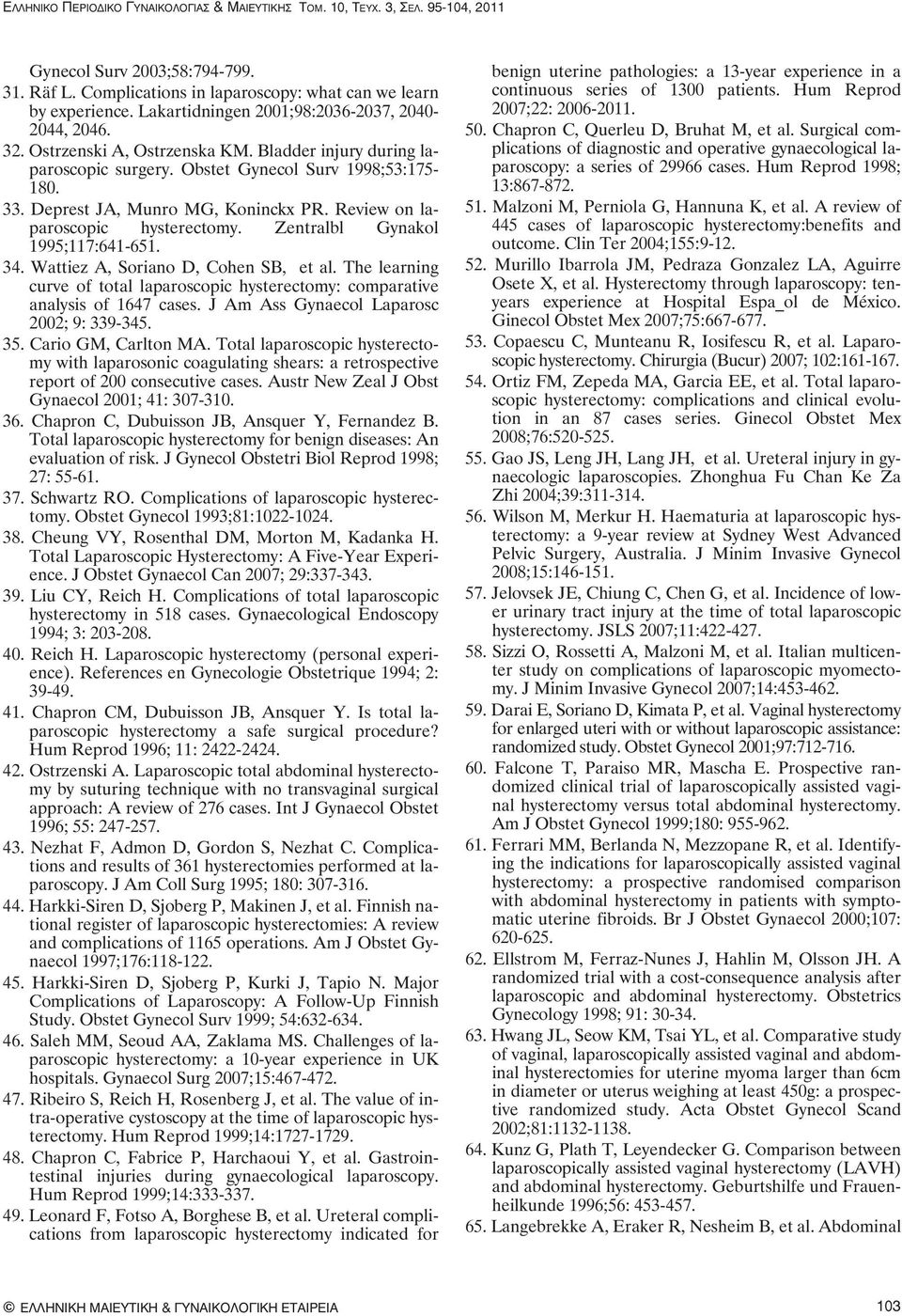 Deprest JA, Munro MG, Koninckx PR. Review on laparoscopic hysterectomy. Zentralbl Gynakol 1995;117:641-651. 34. Wattiez A, Soriano D, Cohen SB, et al.
