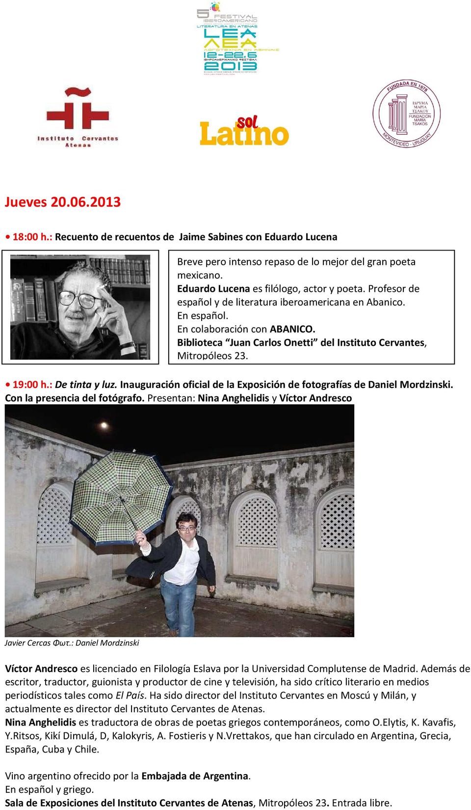 Inauguración oficial de la Exposición de fotografías de Daniel Mordzinski. Con la presencia del fotógrafo. Presentan: Nina Anghelidis y Víctor Andresco Javier Cercas Φωτ.
