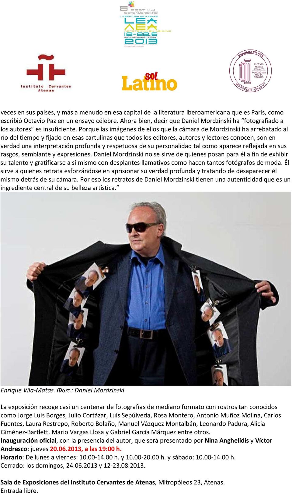 Porque las imágenes de ellos que la cámara de Mordzinski ha arrebatado al río del tiempo y fijado en esas cartulinas que todos los editores, autores y lectores conocen, son en verdad una