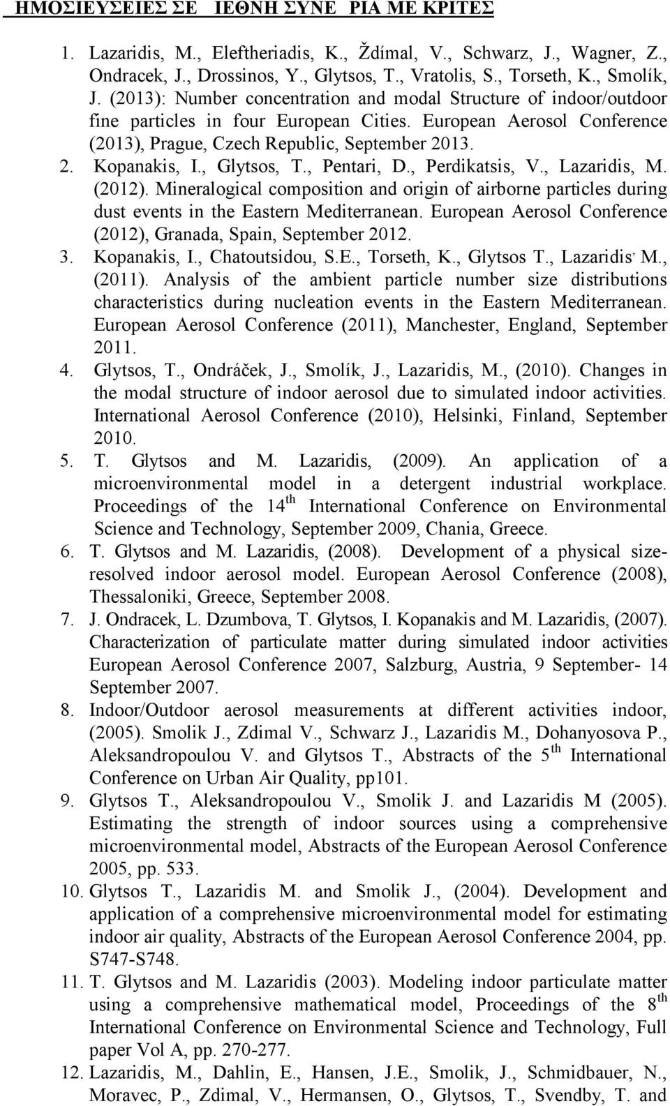 , Glytsos, T., Pentari, D., Perdikatsis, V., Lazaridis, M. (2012). Mineralogical composition and origin of airborne particles during dust events in the Eastern Mediterranean.