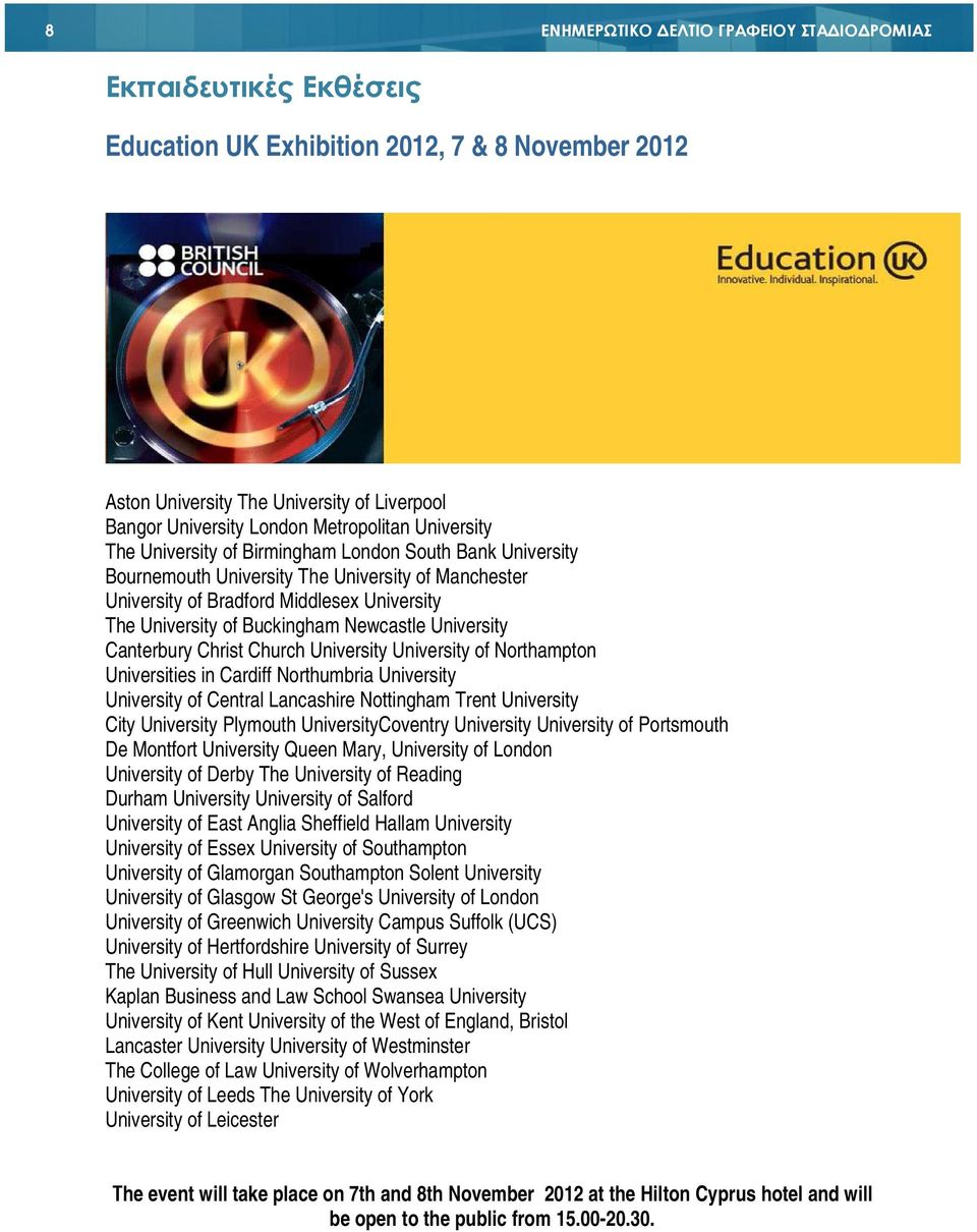 Newcastle University Canterbury Christ Church University University of Northampton Universities in Cardiff Northumbria University University of Central Lancashire Nottingham Trent University City