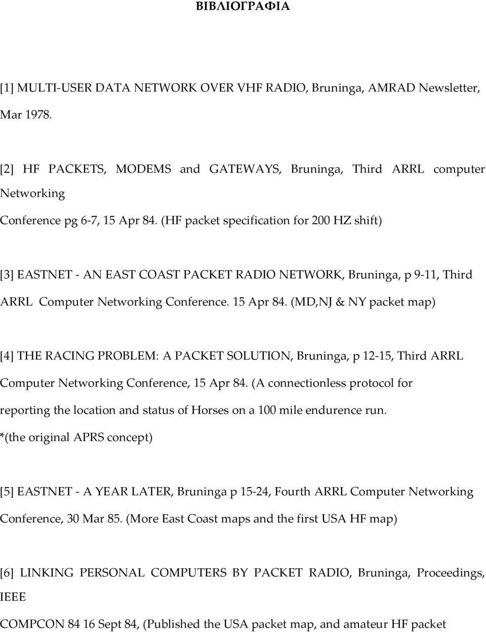 (HF packet specification for 200 HZ shift) [3] EASTNET - AN EAST COAST PACKET RADIO NETWORK, Bruninga, p 9-11, Third ARRL Computer Networking Conference. 15 Apr 84.