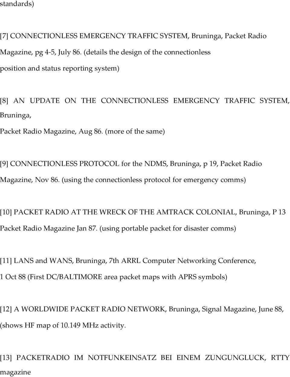(more of the same) [9] CONNECTIONLESS PROTOCOL for the NDMS, Bruninga, p 19, Packet Radio Magazine, Nov 86.