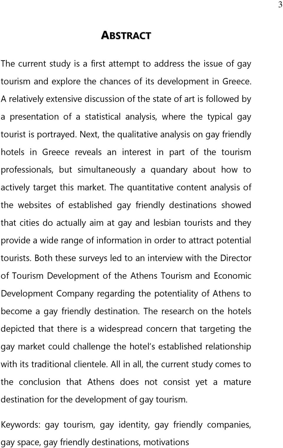 Next, the qualitative analysis on gay friendly hotels in Greece reveals an interest in part of the tourism professionals, but simultaneously a quandary about how to actively target this market.