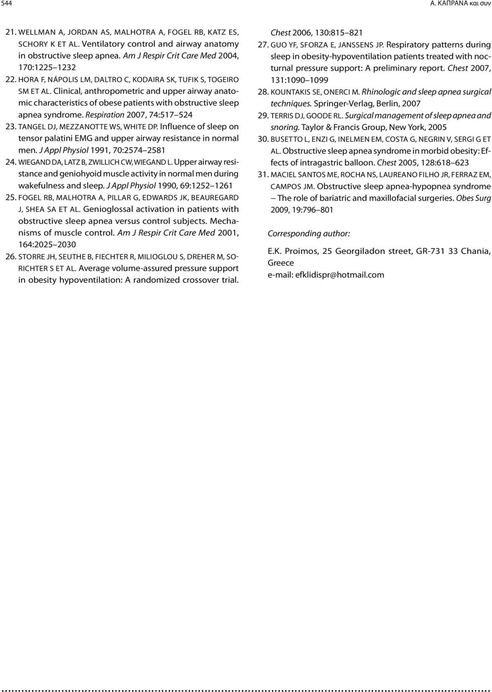 Clinical, anthropometric and upper airway anatomic characteristics of obese patients with obstructive sleep apnea syndrome. Respiration 2007, 74:517 524 23. Tangel DJ, Mezzanotte WS, White DP.