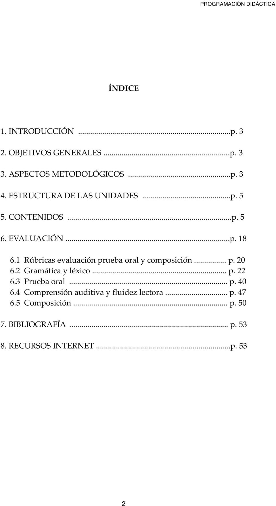 1 Rúbricas evaluación prueba oral y composición... p. 20 6.2 Gramática y léxico... p. 22 6.3 Prueba oral... p. 40 6.
