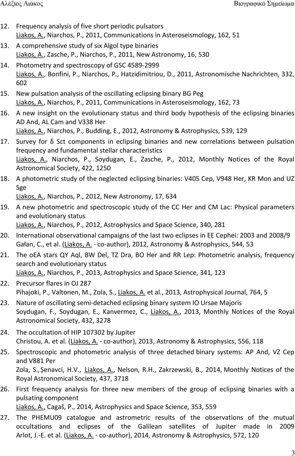 , 2011, Astronomische Nachrichten, 332, 602 New pulsation analysis of the oscillating eclipsing binary BG Peg Liakos, A., Niarchos, P.