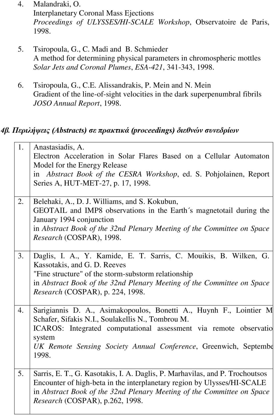Mein Gradient of the line-of-sight velocities in the dark superpenumbral fibrils JOSO Annual Report, 1998. 4β. Περιλήψεις (Abstracts) σε πρακτικά (proceedings) διεθνών συνεδρίων 1. Anastasiadis, A.