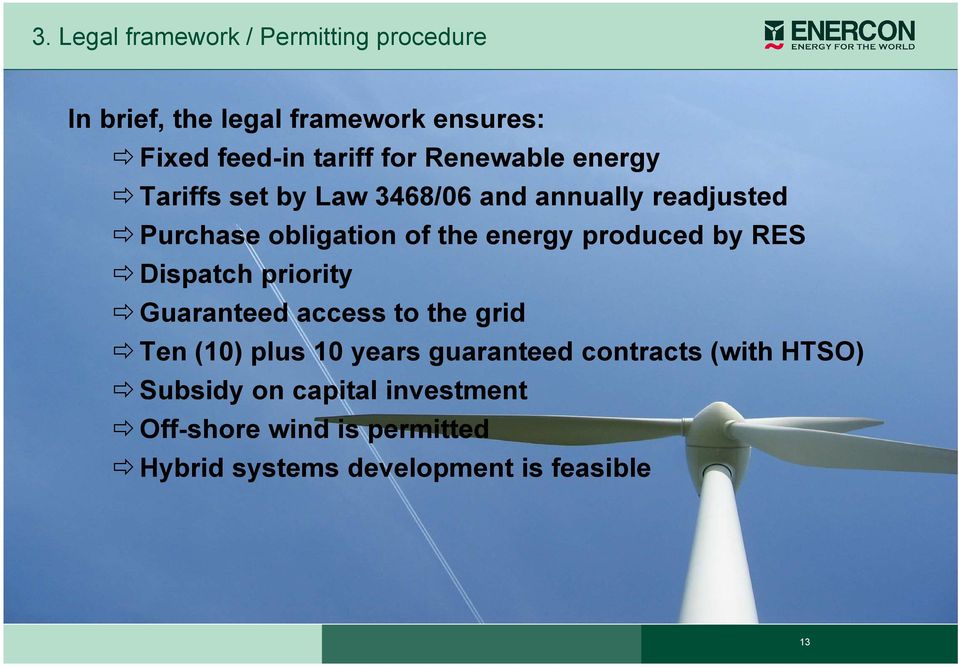 produced by RES Dispatch priority Guaranteed access to the grid Ten (10) plus 10 years guaranteed