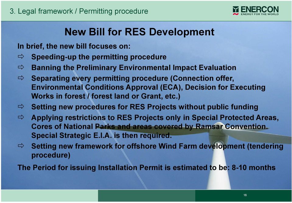 ) Setting new procedures for RES Projects without public funding Applying restrictions to RES Projects only in Special Protected Areas, Cores of National Parks and areas covered by Ramsar