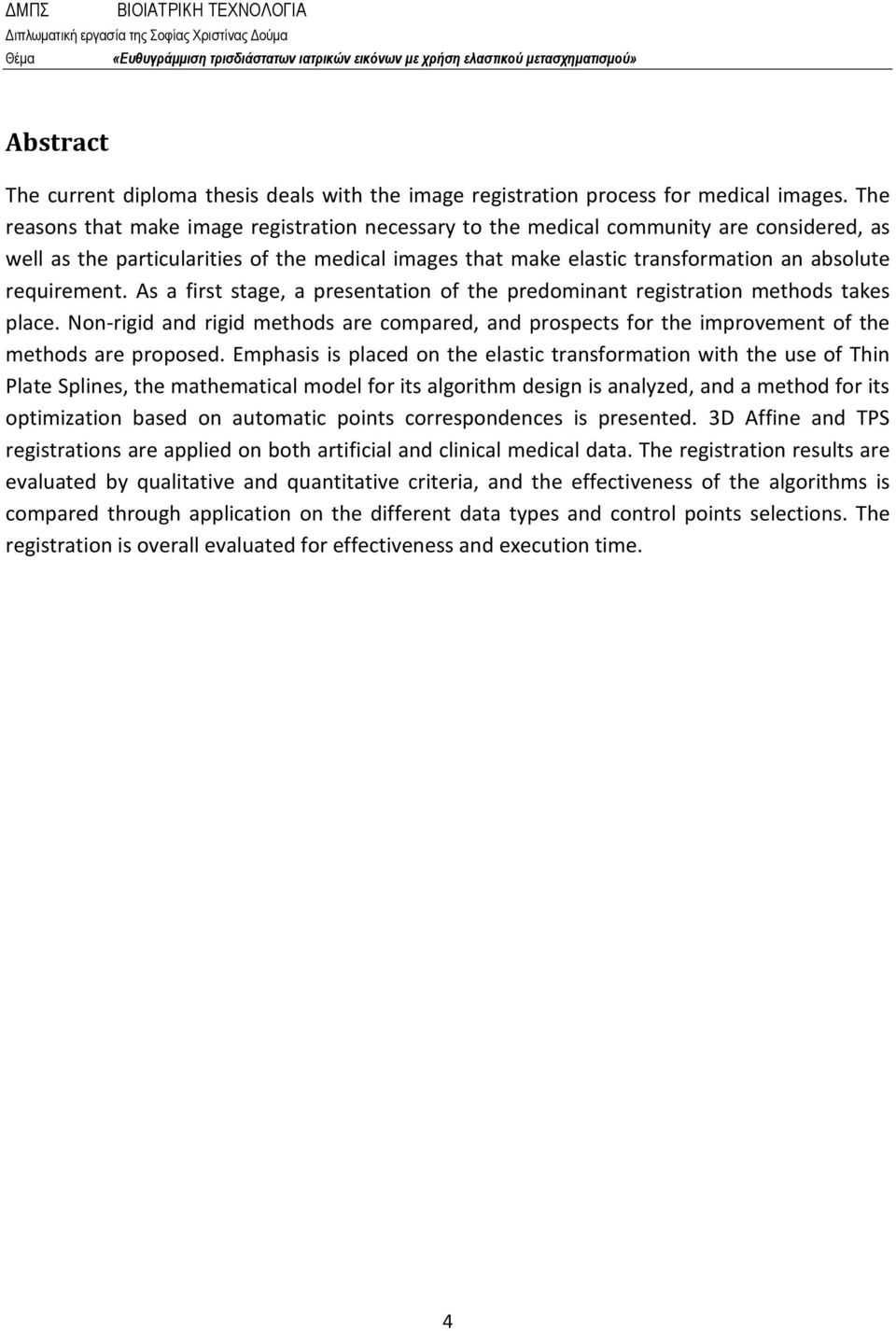 requirement. As a first stage, a presentation of the predominant registration methods takes place.