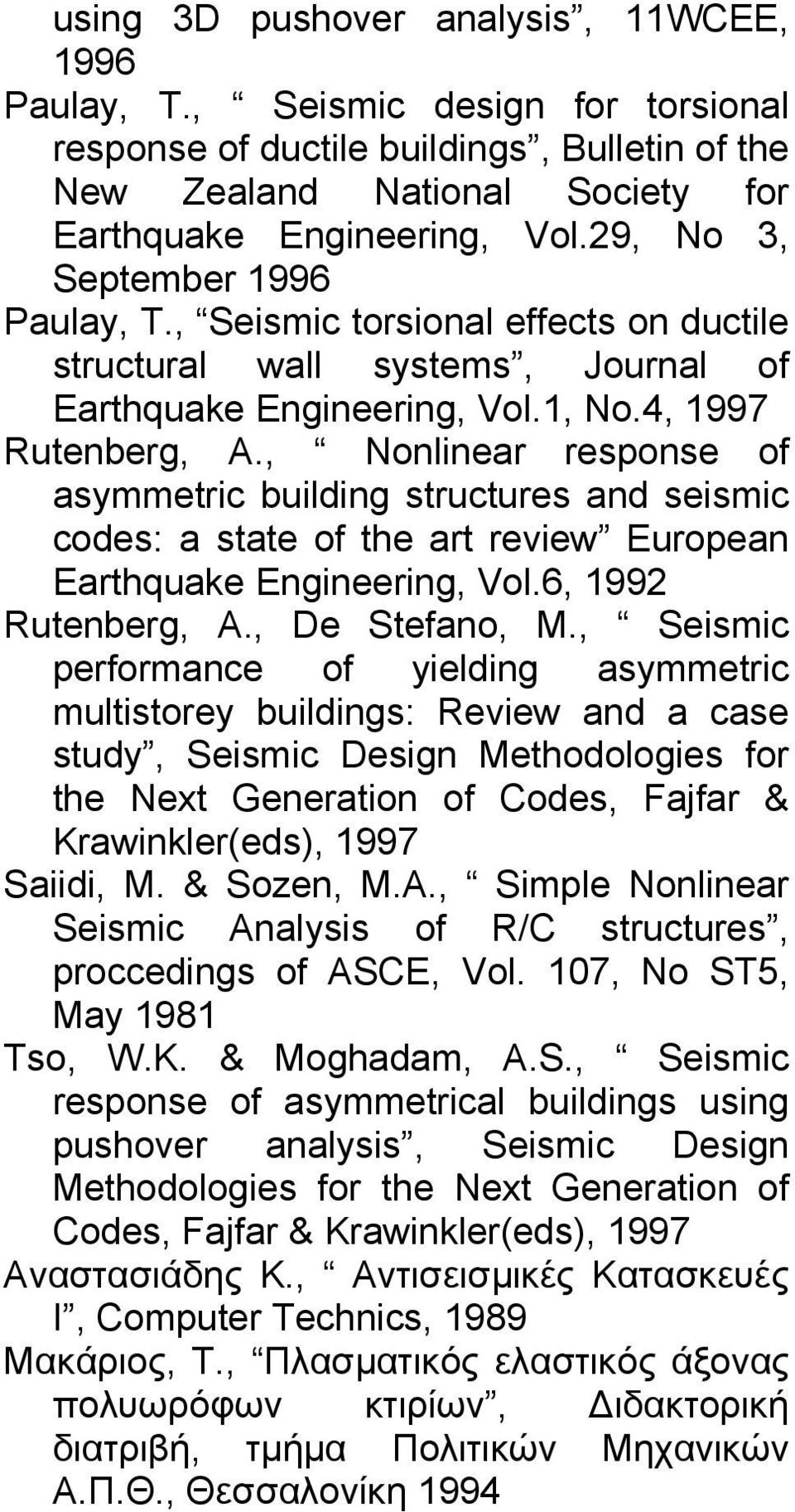, Nonlinear response of asymmetric building structures and seismic codes: a state of the art review European Earthquake Engineering, Vol.6, 199 Rutenberg, A., De Stefano, M.