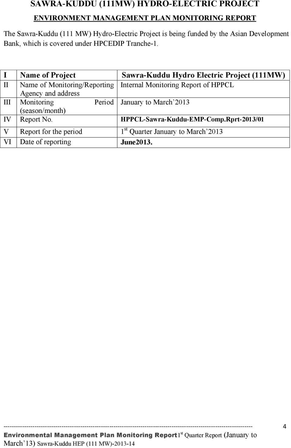 I Name of Project Sawra-Kuddu Hydro Electric Project (111MW) II Name of Monitoring/Reporting Internal Monitoring Report of HPPCL Agency and address III Monitoring Period