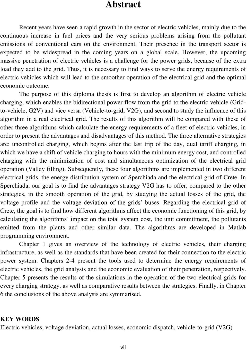 However, the upcoming massive penetration of electric vehicles is a challenge for the power grids, because of the extra load they add to the grid.