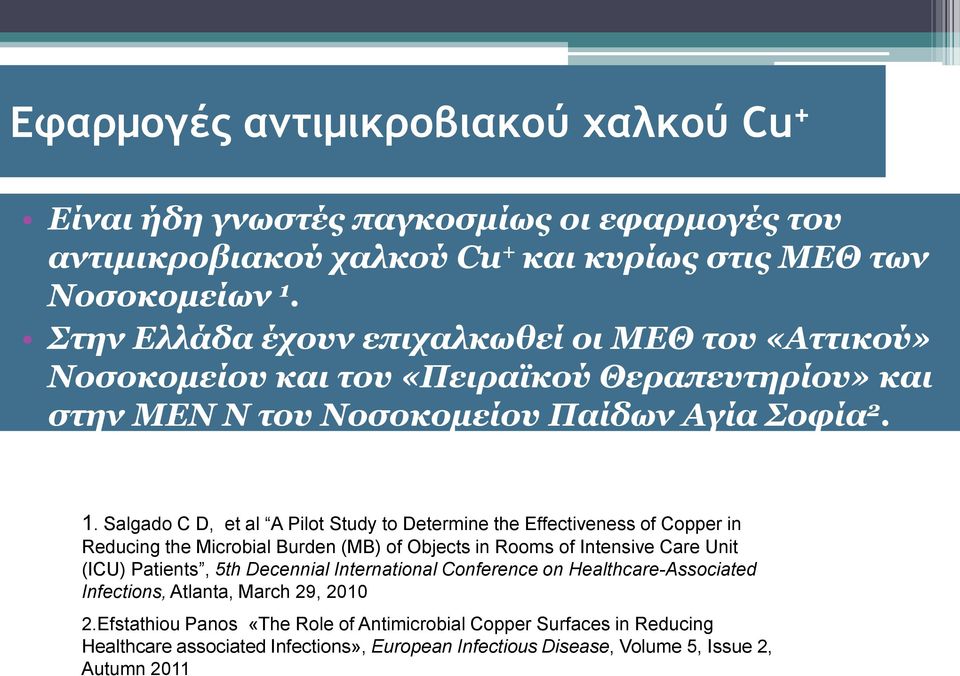 Salgado C D, et al A Pilot Study to Determine the Effectiveness of Copper in Reducing the Microbial Burden (MB) of Objects in Rooms of Intensive Care Unit (ICU) Patients, 5th Decennial