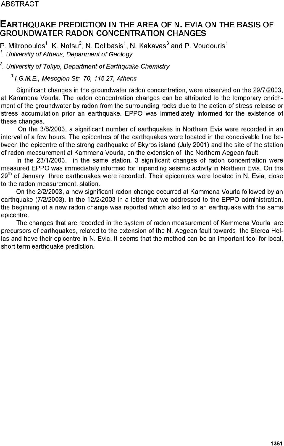 70, 115 27, Athens Significant changes in the groundwater radon concentration, were observed on the 29/7/2003, at Kammena Vourla.