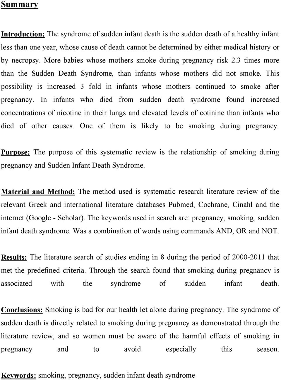 This possibility is increased 3 fold in infants whose mothers continued to smoke after pregnancy.