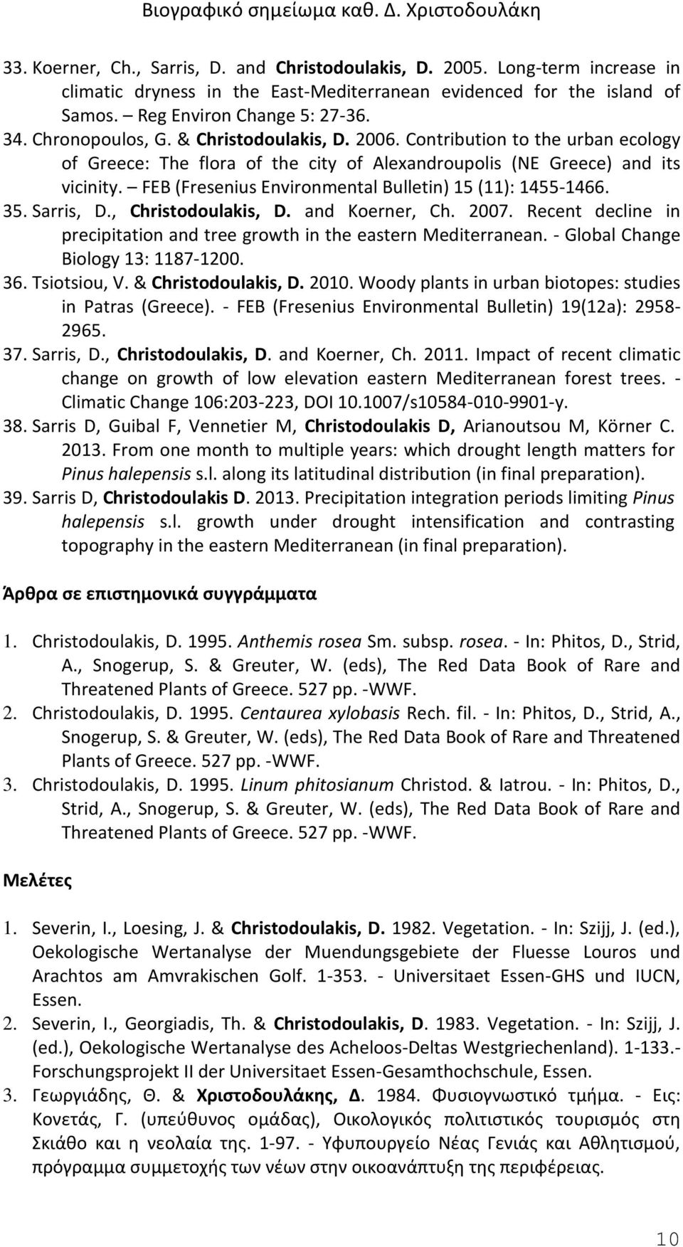 FEB (Fresenius Environmental Bulletin) 15 (11): 1455-1466. 35. Sarris, D., Christodoulakis, D. and Koerner, Ch. 2007. Recent decline in precipitation and tree growth in the eastern Mediterranean.