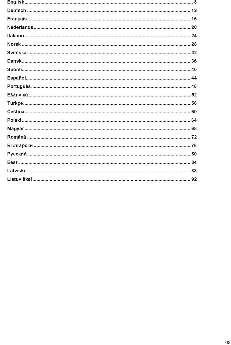 .. 52 Türkçe... 56 Čeština... 60 Polski... 64 Magyar... 68 Română... 72 Бългapcки.