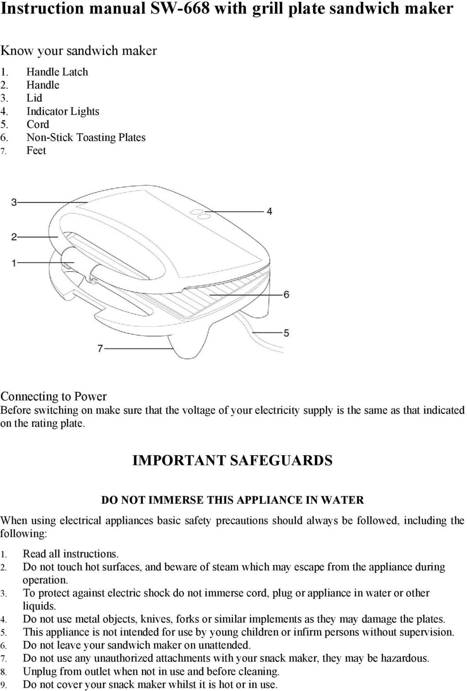 IMPORTANT SAFEGUARDS DO NOT IMMERSE THIS APPLIANCE IN WATER When using electrical appliances basic safety precautions should always be followed, including the following: 1. Read all instructions. 2.