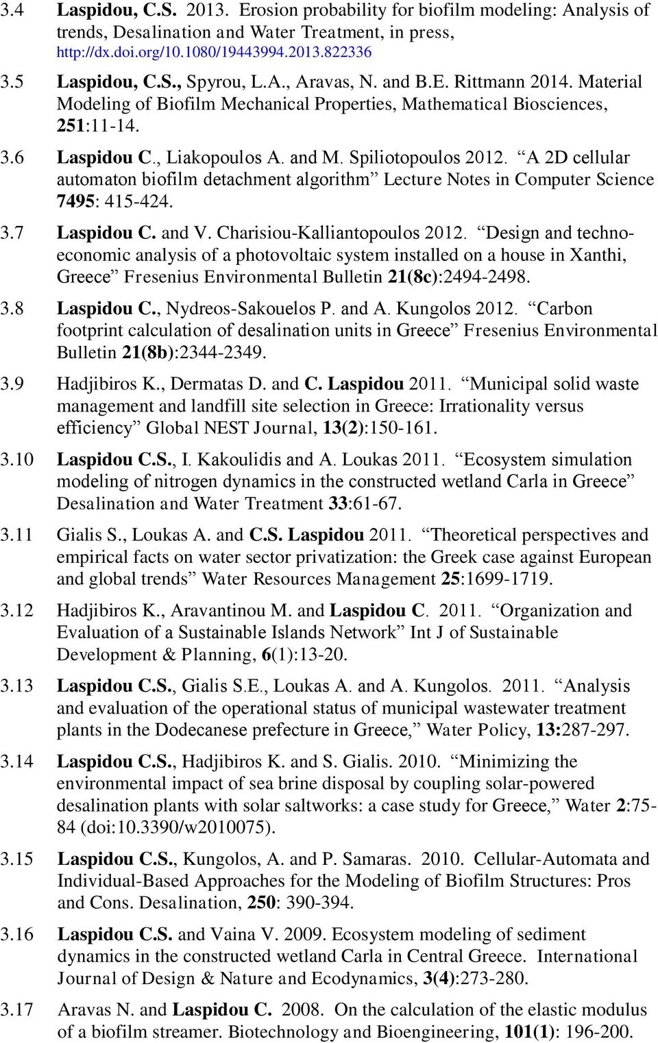 A 2D cellular automaton biofilm detachment algorithm Lecture Notes in Computer Science 7495: 415-424. 3.7 Laspidou C. and V. Charisiou-Kalliantopoulos 2012.
