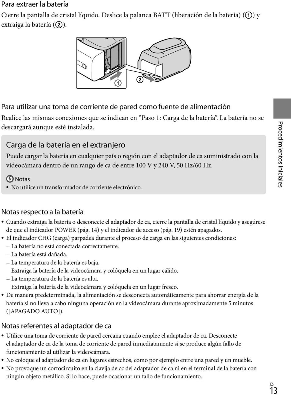 Carga de la batería en el extranjero Puede cargar la batería en cualquier país o región con el adaptador de ca suministrado con la videocámara dentro de un rango de ca de entre 100 V y 240 V, 50