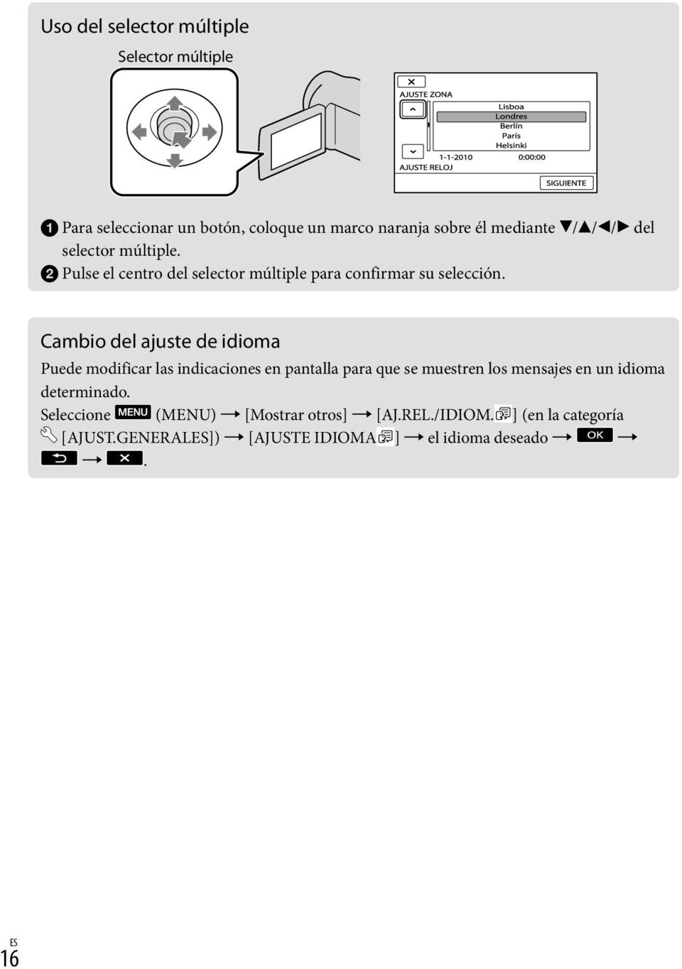 Cambio del ajuste de idioma Puede modificar las indicaciones en pantalla para que se muestren los mensajes en un