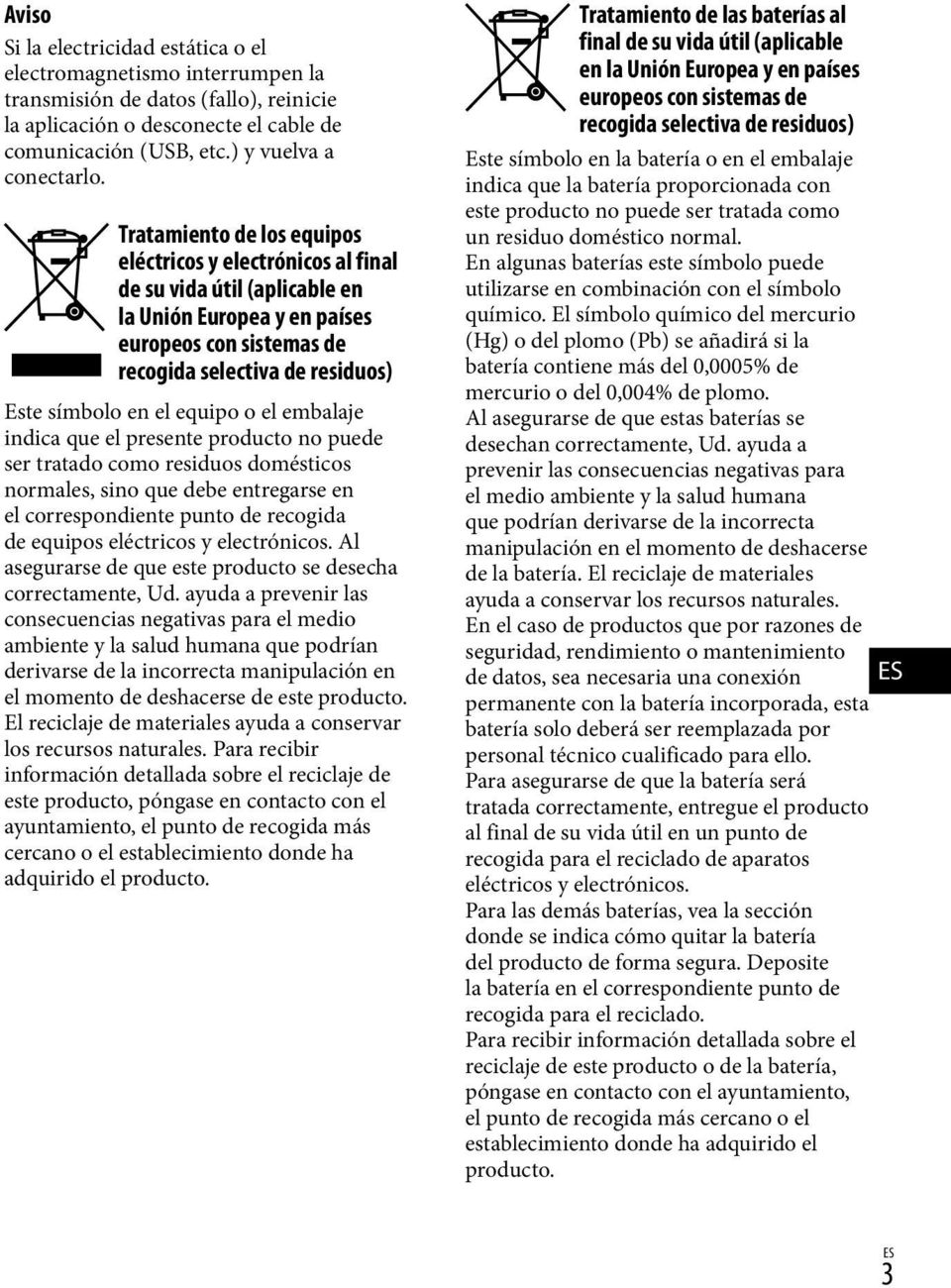 equipo o el embalaje indica que el presente producto no puede ser tratado como residuos domésticos normales, sino que debe entregarse en el correspondiente punto de recogida de equipos eléctricos y
