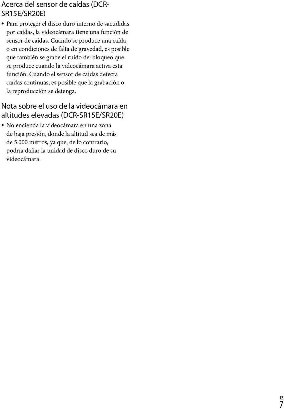 Cuando el sensor de caídas detecta caídas continuas, es posible que la grabación o la reproducción se detenga.