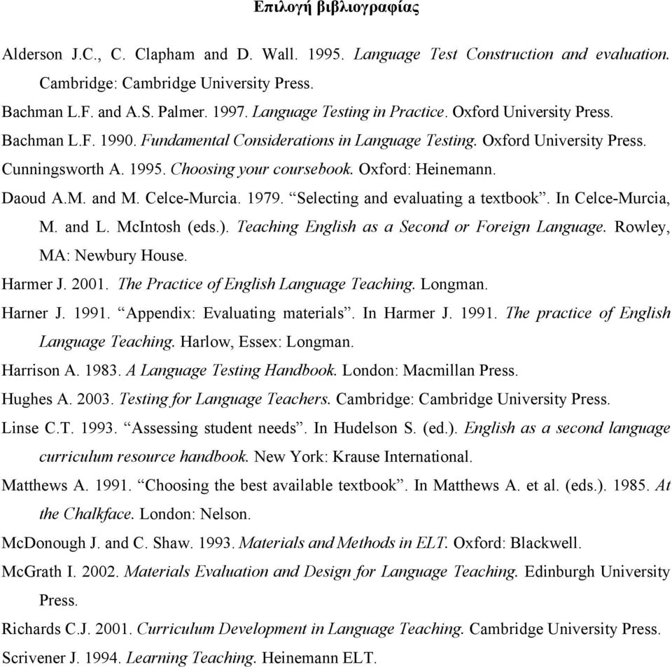Oxford: Heinemann. Daoud A.M. and M. Celce-Murcia. 1979. Selecting and evaluating a textbook. In Celce-Murcia, M. and L. McIntosh (eds.). Teaching English as a Second or Foreign Language.