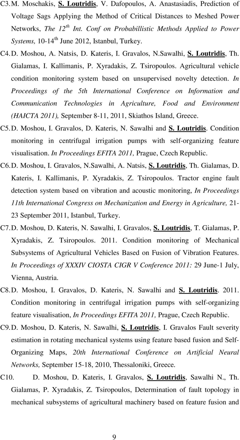 Kallimanis, P. Xyradakis, Z. Tsiropoulos. Agricultural vehicle condition monitoring system based on unsupervised novelty detection.