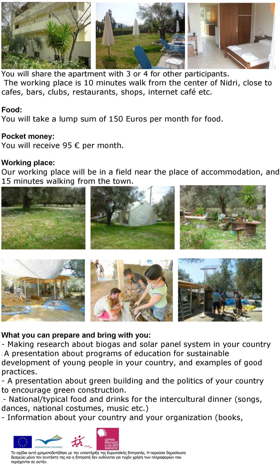 Working place: Our working place will be in a field near the place of accommodation, and 15 minutes walking from the town.