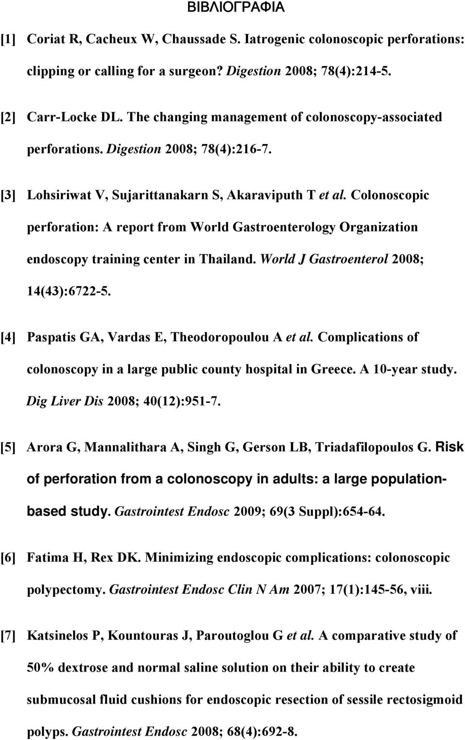 Colonoscopic perforation: A report from World Gastroenterology Organization endoscopy training center in Thailand. World J Gastroenterol 2008; 14(43):6722-5.