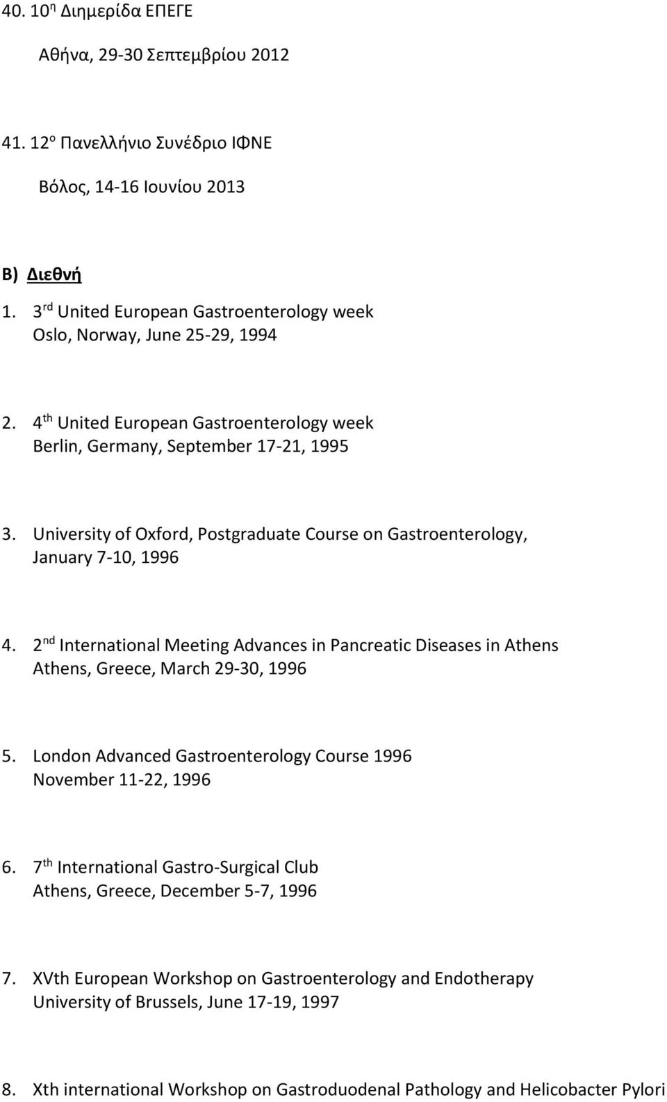 University of Oxford, Postgraduate Course on Gastroenterology, January 7-10, 1996 4. 2 nd International Meeting Advances in Pancreatic Diseases in Athens Athens, Greece, March 29-30, 1996 5.