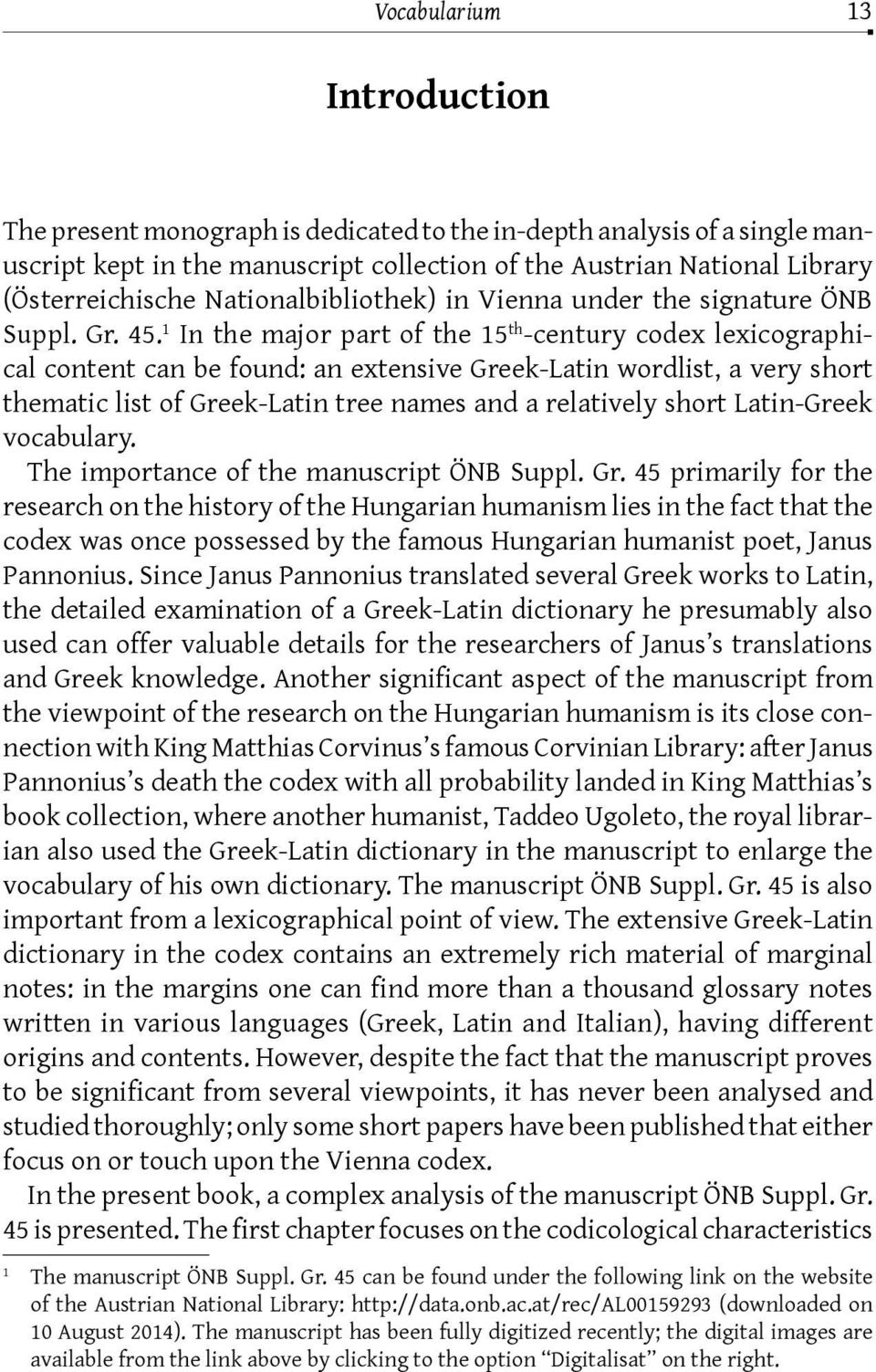 1 In the major part of the 15 th -century codex lexicographical content can be found: an extensive Greek-Latin wordlist, a very short thematic list of Greek-Latin tree names and a relatively short