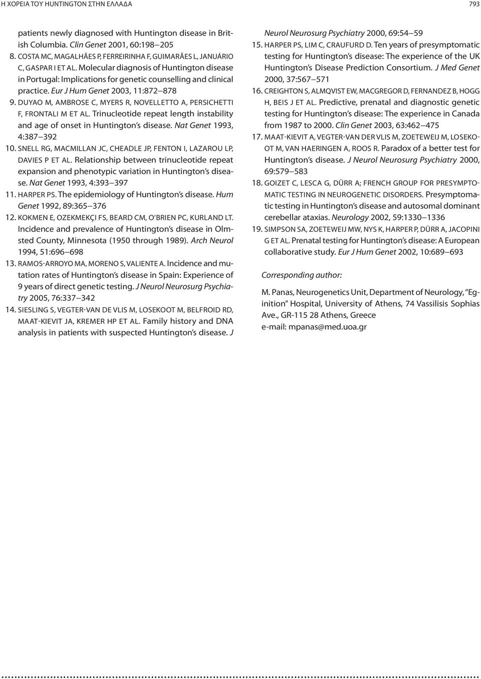 Eur J Hum Genet 2003, 11:872 878 9. DUYAO M, AMBROSE C, MYERS R, NOVELLETTO A, PERSICHETTI F, FRONTALI M ET AL. Trinucleotide repeat length instability and age of onset in Huntington s disease.