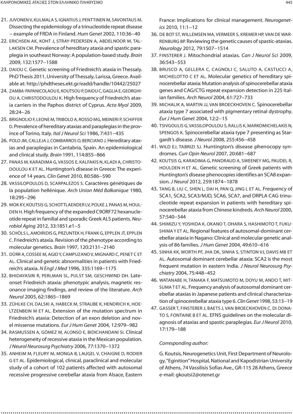 Prevalence of hereditary ataxia and spastic paraplegia in southeast Norway: A population-based study. Brain 2009, 132:1577 1588 23. DAIOU C. Genetic screening of Friedreich s ataxia in Thessaly.