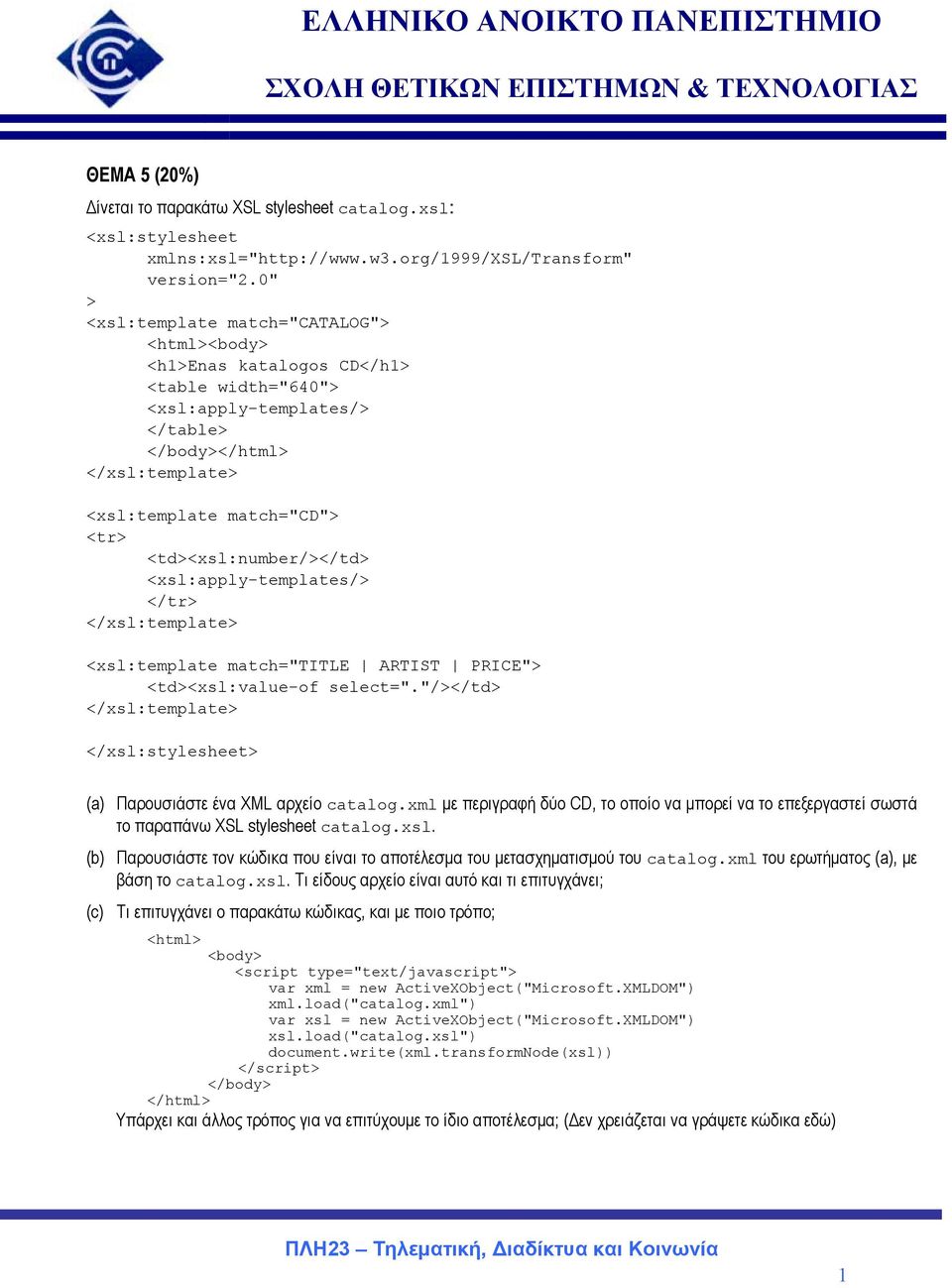 <td><xsl:number/></td> <xsl:apply-templates/> </tr> </xsl:template> <xsl:template match="title ARTIST PRICE"> <td><xsl:value-of select=".