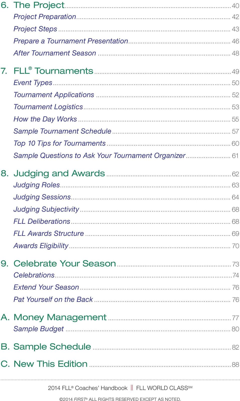 .. 60 Sample Questions to Ask Your Tournament Organizer... 61 8. Judging and Awards... 62 Judging Roles... 63 Judging Sessions... 64 Judging Subjectivity... 68 FLL Deliberations.